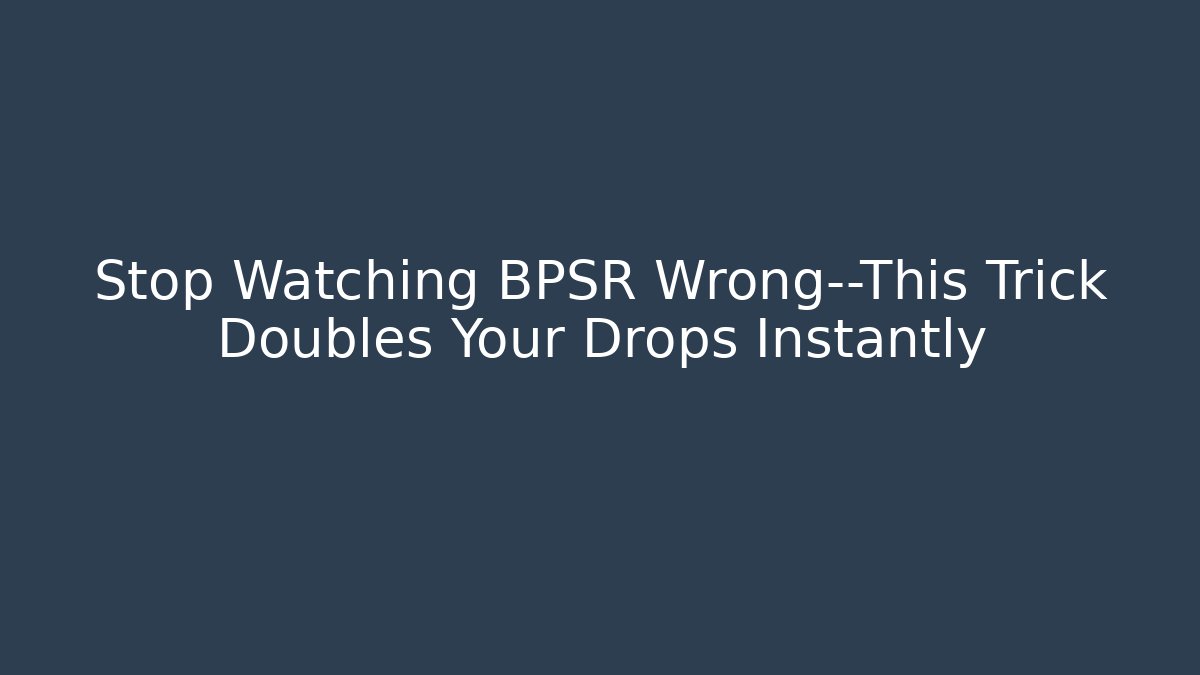 Stop Watching BPSR Wrong—This Trick Doubles Your Drops Instantly - Create More Assets