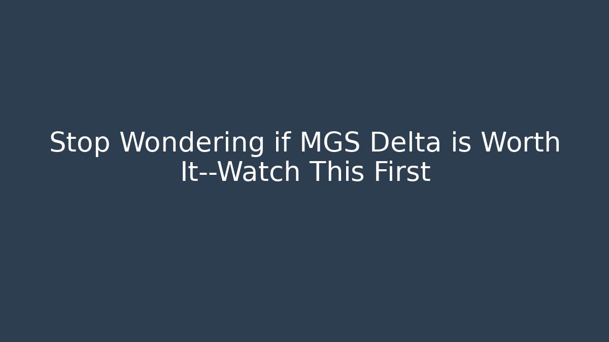 Stop Wondering if MGS Delta is Worth It—Watch This First - Create More Assets