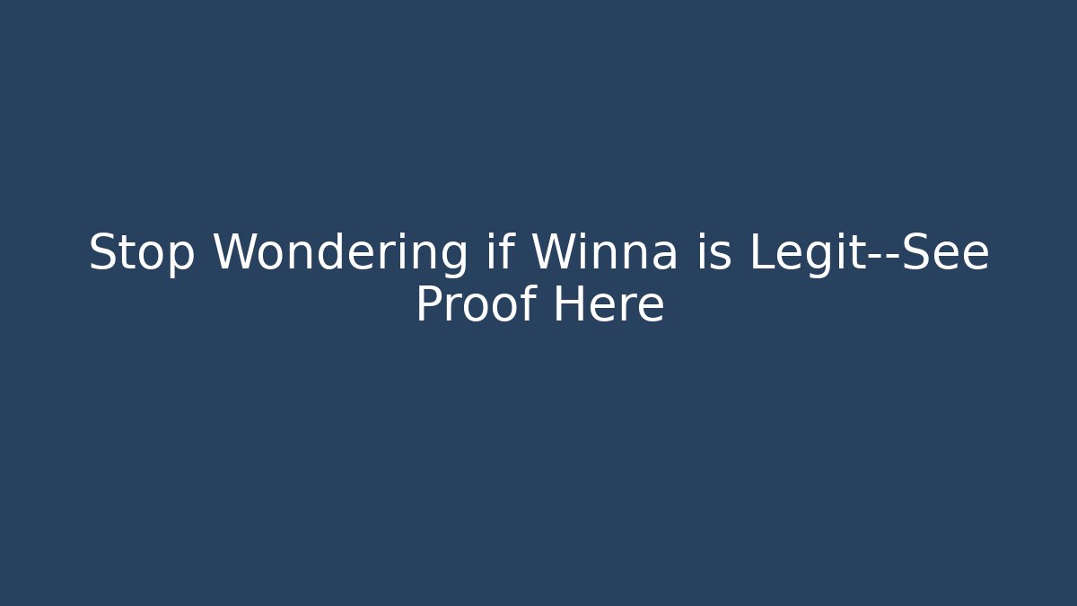 Stop Wondering if Winna is Legit—See Proof Here