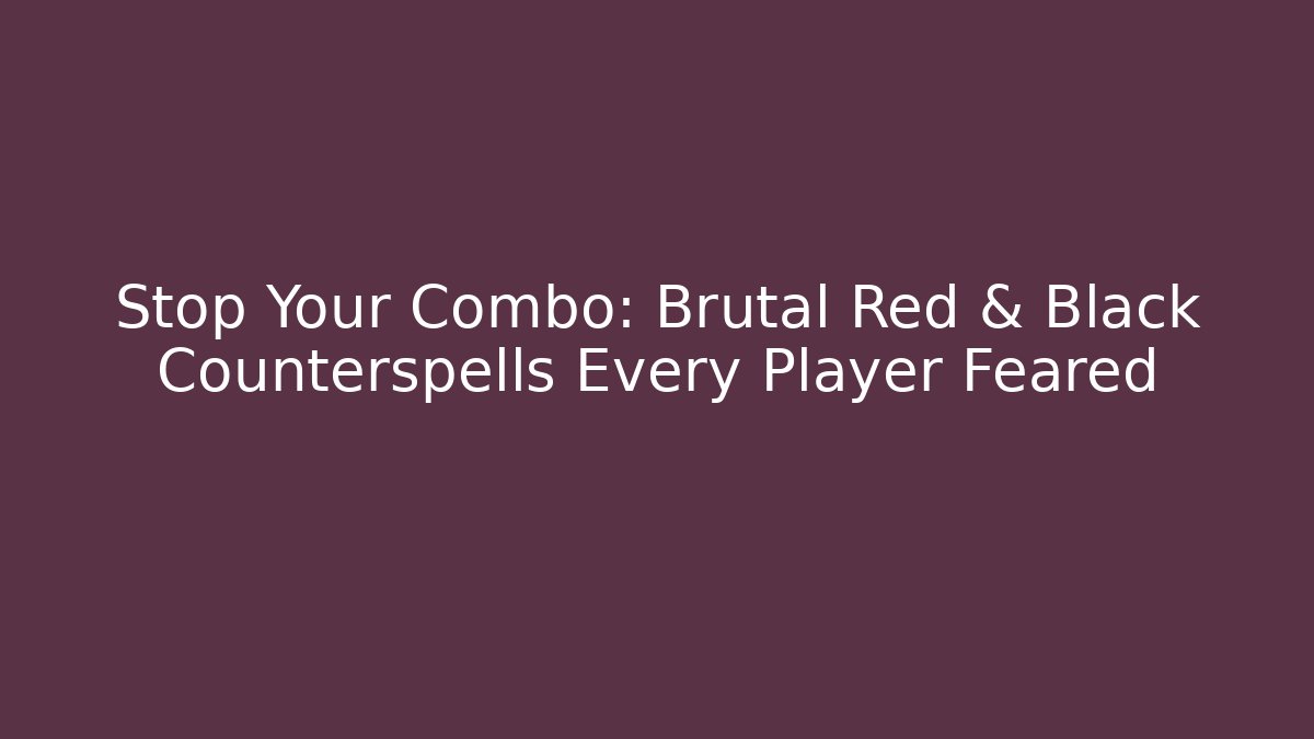 Stop Your Combo: Brutal Red & Black Counterspells Every Player Feared