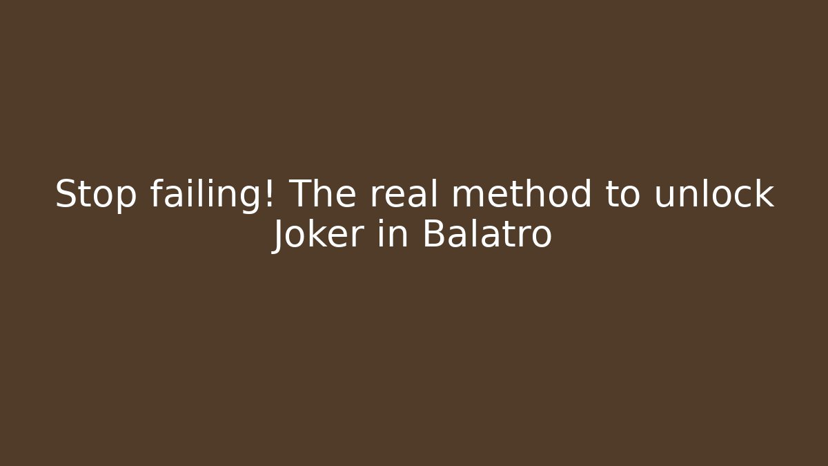 Stop failing! The real method to unlock Joker in Balatro
