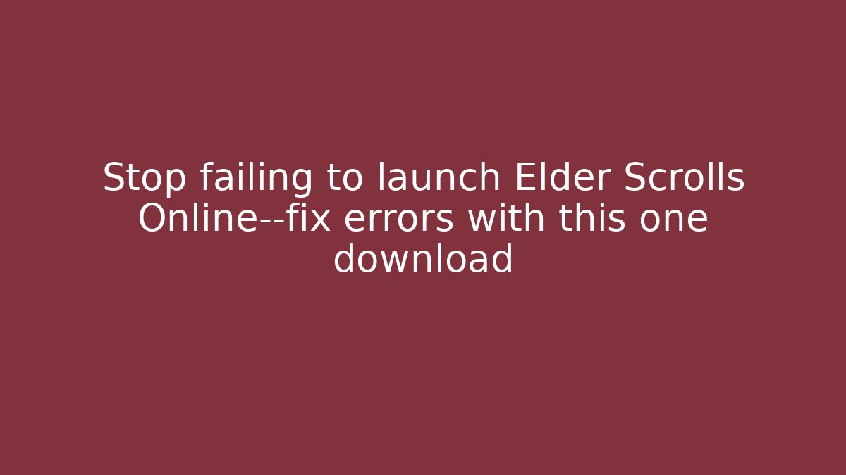 Stop failing to launch Elder Scrolls Online—fix errors with this one download
