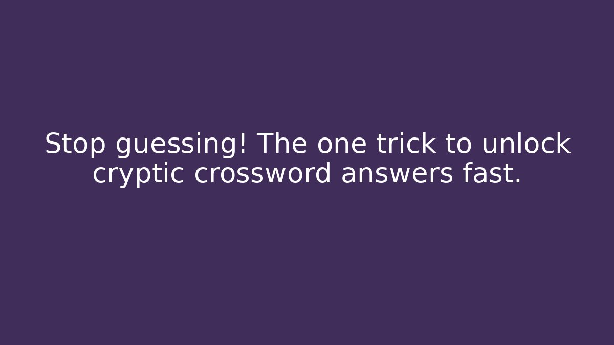 Stop guessing! The one trick to unlock cryptic crossword answers fast.
