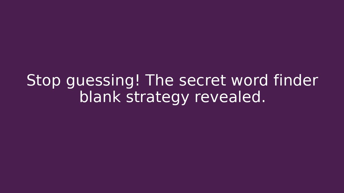 Stop guessing! The secret word finder blank strategy revealed.