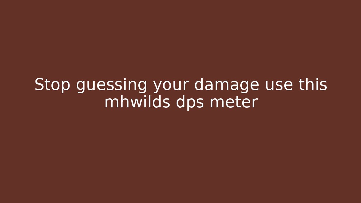 Stop guessing your damage use this mhwilds dps meter - Create More Assets