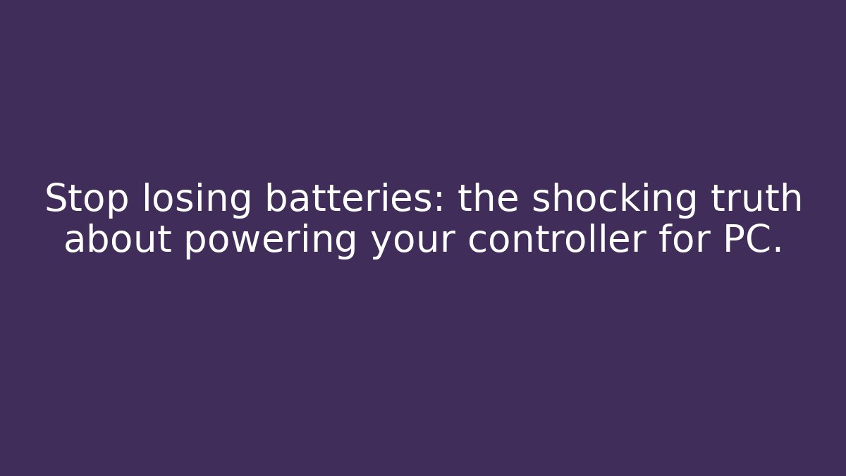 Stop losing batteries: the shocking truth about powering your controller for PC.