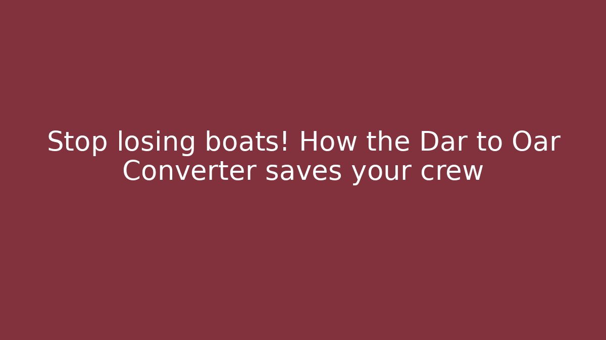 Stop losing boats! How the Dar to Oar Converter saves your crew