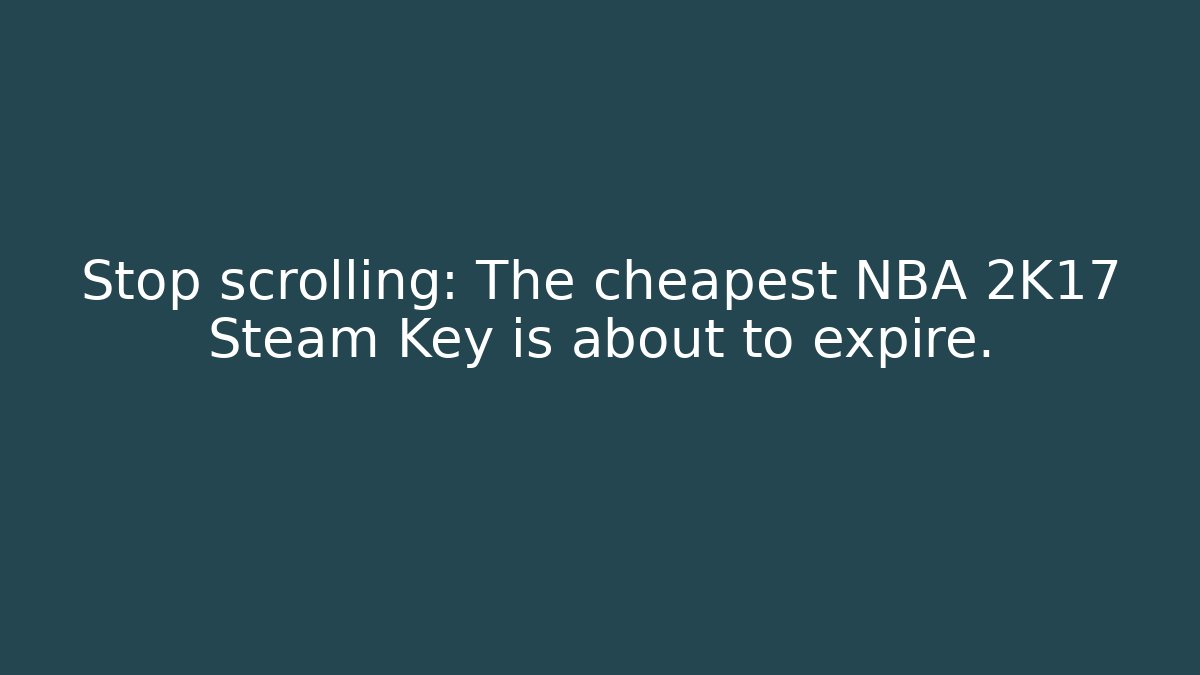 Stop scrolling: The cheapest NBA 2K17 Steam Key is about to expire.