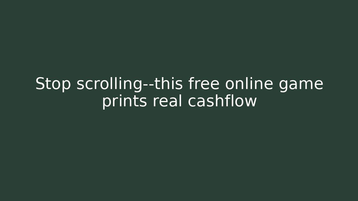 Stop scrolling—this free online game prints real cashflow