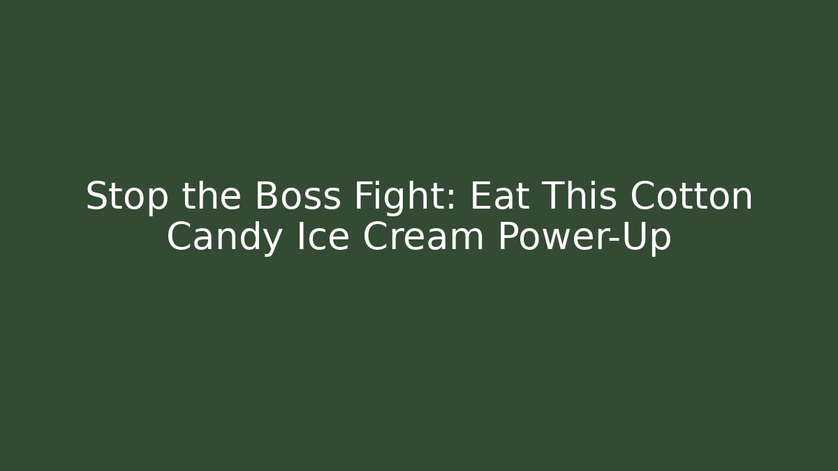 Stop the Boss Fight: Eat This Cotton Candy Ice Cream Power-Up