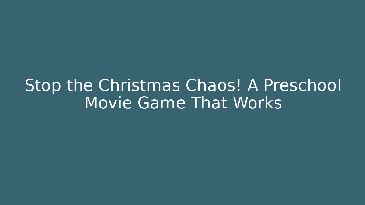 Stop the Christmas Chaos! A Preschool Movie Game That Works