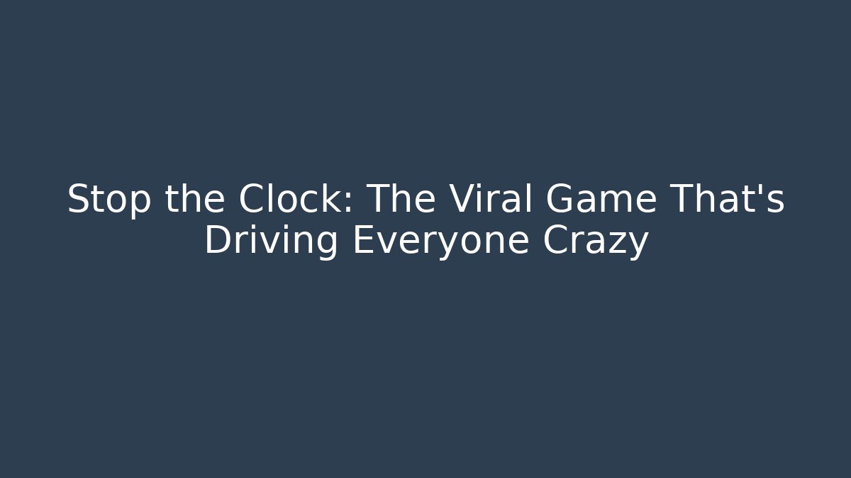 Stop the Clock: The Viral Game That’s Driving Everyone Crazy