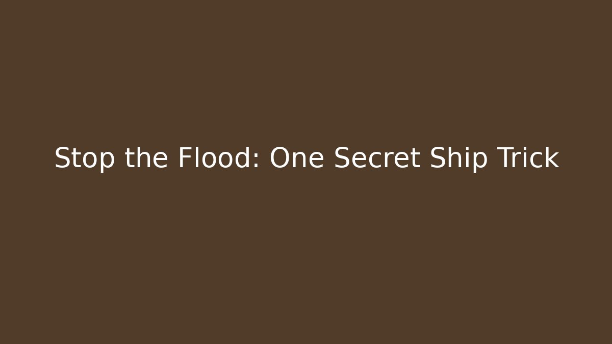 Stop the Flood: One Secret Ship Trick