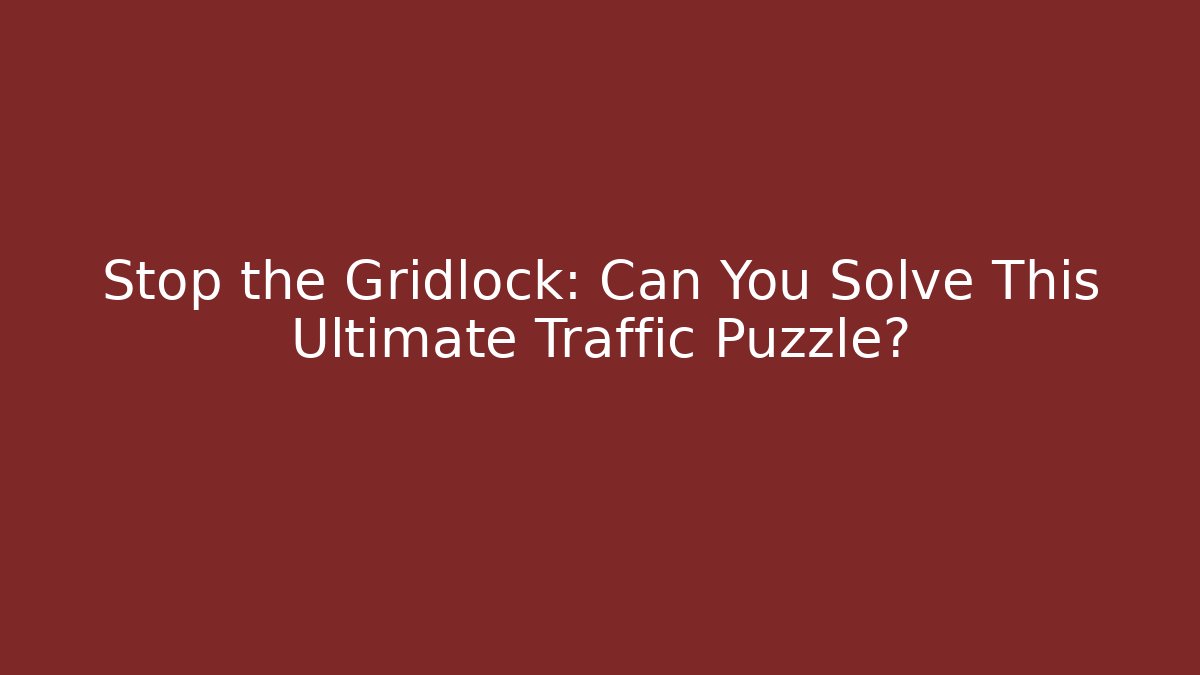 Stop the Gridlock: Can You Solve This Ultimate Traffic Puzzle? - Create More Assets