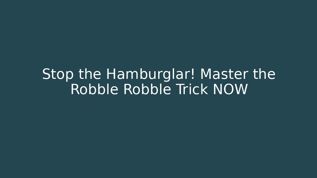 Stop the Hamburglar! Master the Robble Robble Trick NOW
