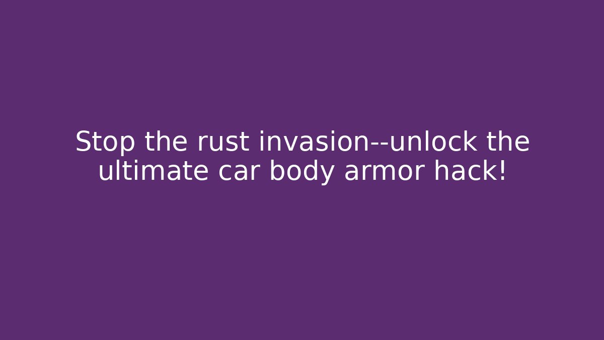Stop the rust invasion—unlock the ultimate car body armor hack! - Create More Assets