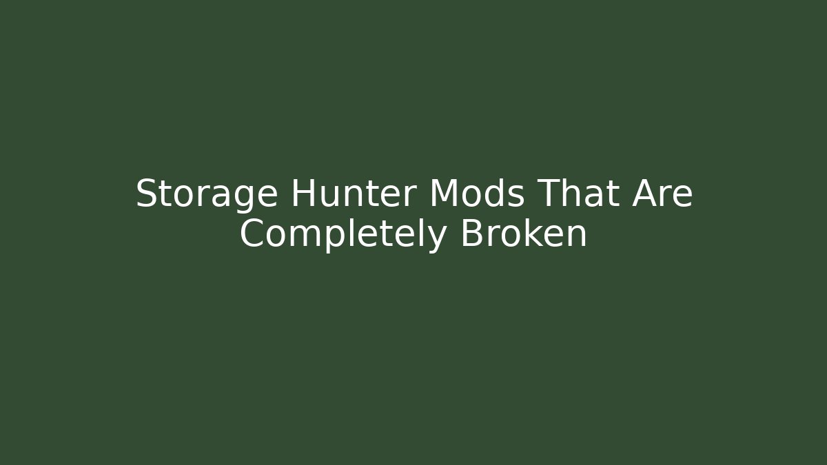 Storage Hunter Mods That Are Completely Broken