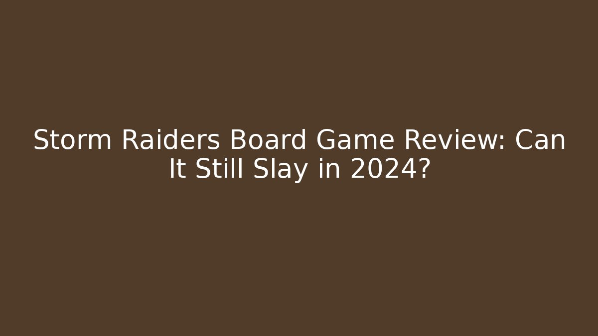 Storm Raiders Board Game Review: Can It Still Slay in 2024?