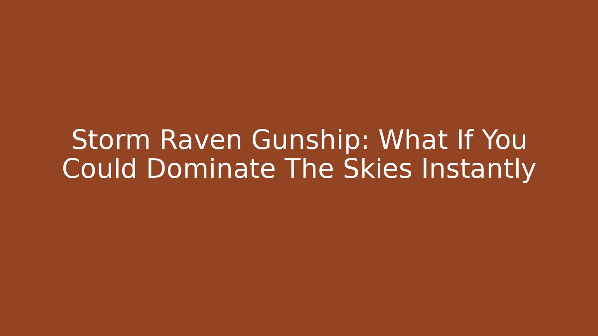 Storm Raven Gunship: What If You Could Dominate The Skies Instantly