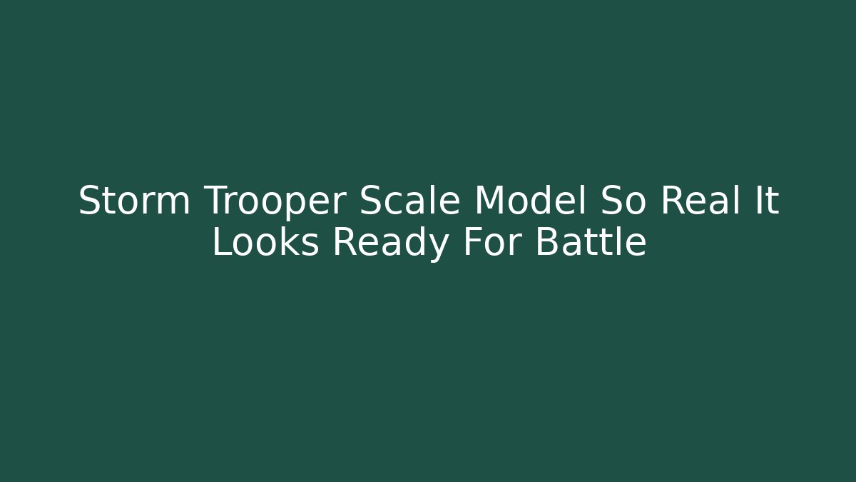 Storm Trooper Scale Model So Real It Looks Ready For Battle