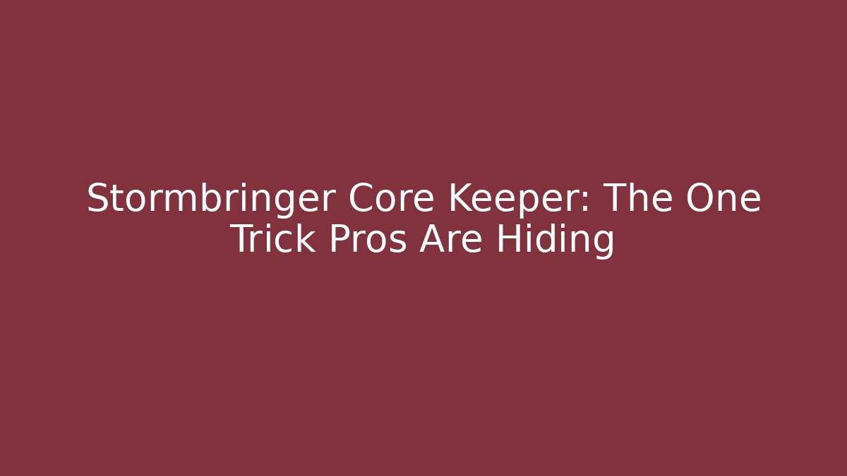 Stormbringer Core Keeper: The One Trick Pros Are Hiding