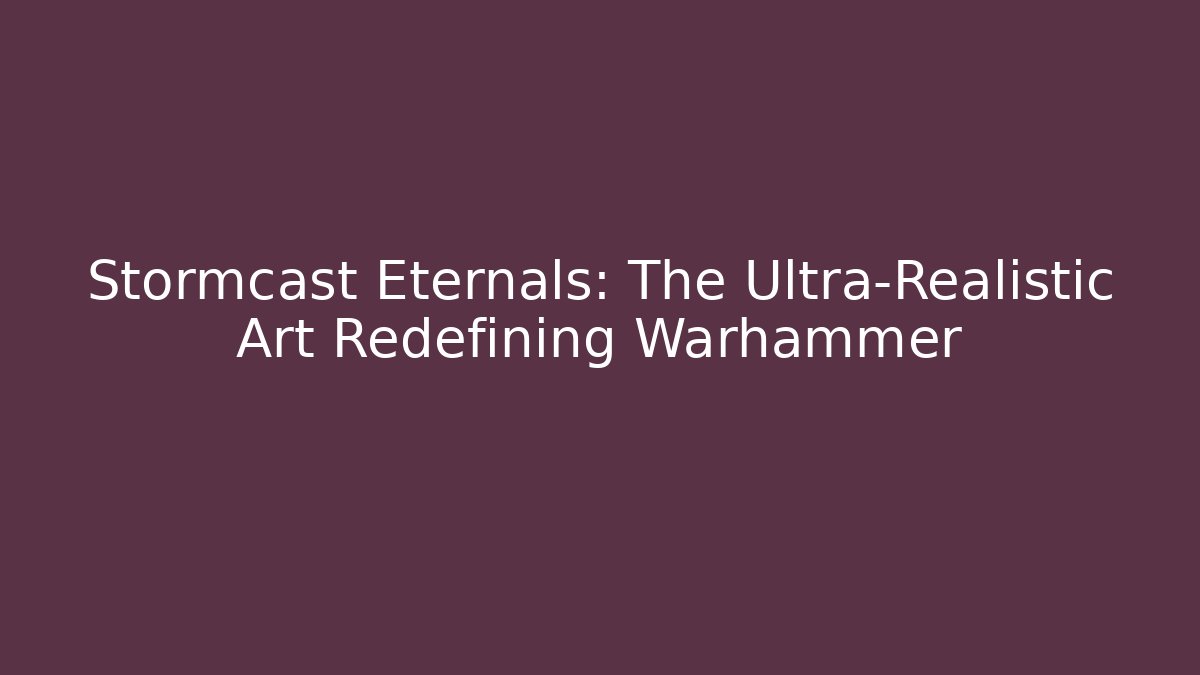 Stormcast Eternals: The Ultra-Realistic Art Redefining Warhammer