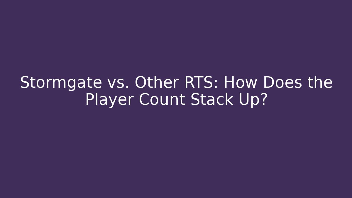 Stormgate vs. Other RTS: How Does the Player Count Stack Up?
