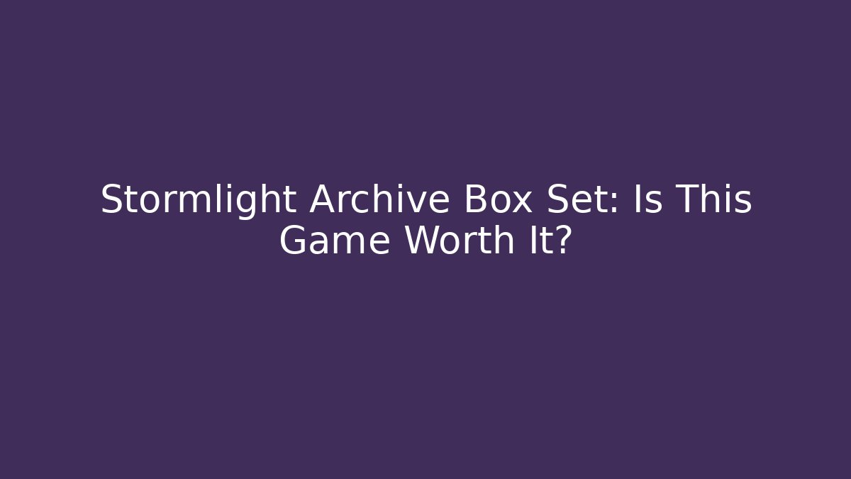 Stormlight Archive Box Set: Is This Game Worth It?