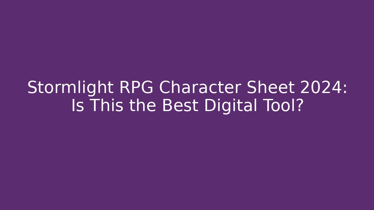 Stormlight RPG Character Sheet 2024: Is This the Best Digital Tool?