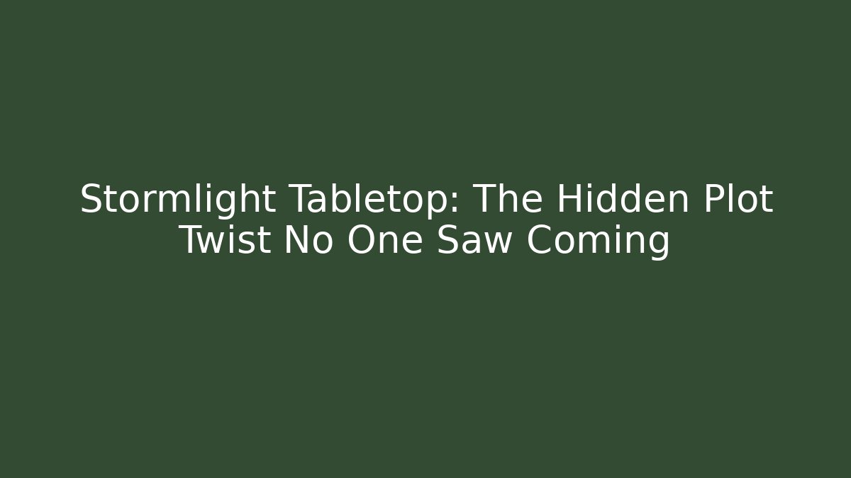Stormlight Tabletop: The Hidden Plot Twist No One Saw Coming