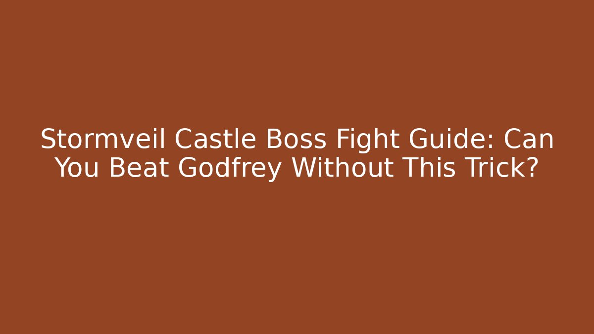 Stormveil Castle Boss Fight Guide: Can You Beat Godfrey Without This Trick?
