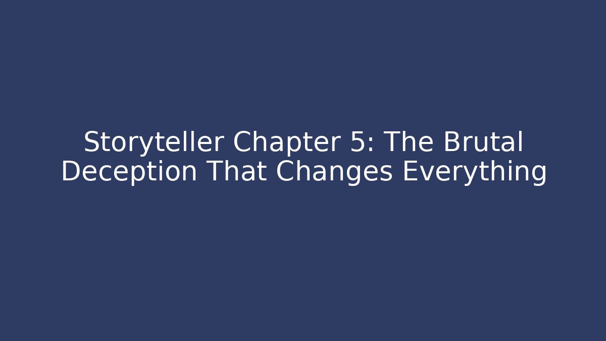 Storyteller Chapter 5: The Brutal Deception That Changes Everything - Create More Assets