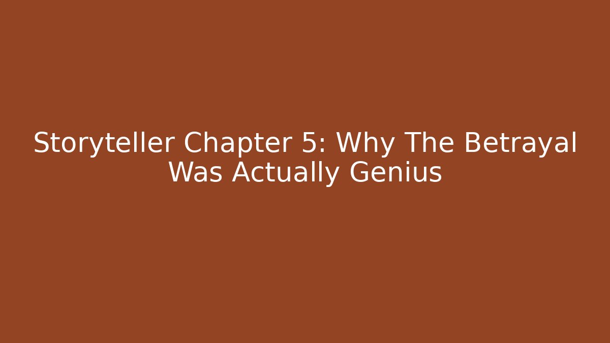 Storyteller Chapter 5: Why The Betrayal Was Actually Genius