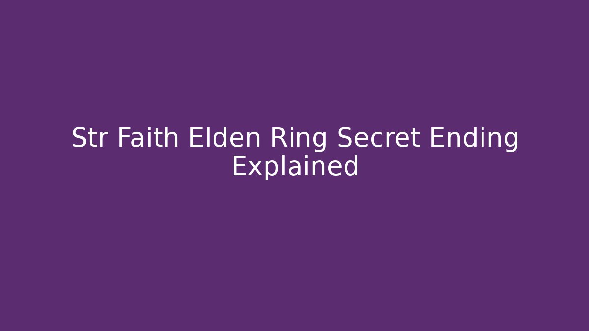 Str Faith Elden Ring Secret Ending Explained - Create More Assets