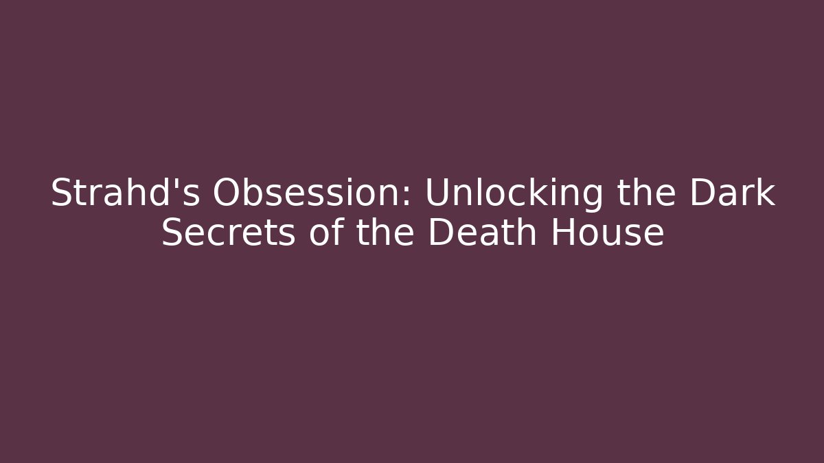 Strahd's Obsession: Unlocking the Dark Secrets of the Death House