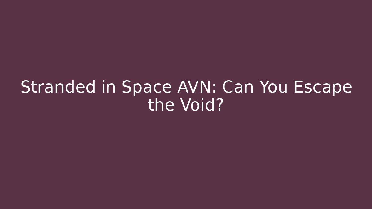 Stranded in Space AVN: Can You Escape the Void? - Create More Assets