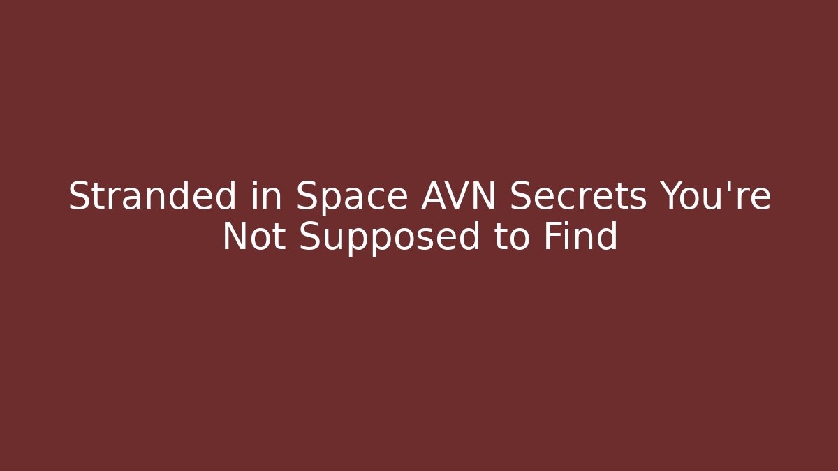 Stranded in Space AVN Secrets You're Not Supposed to Find - Create More Assets
