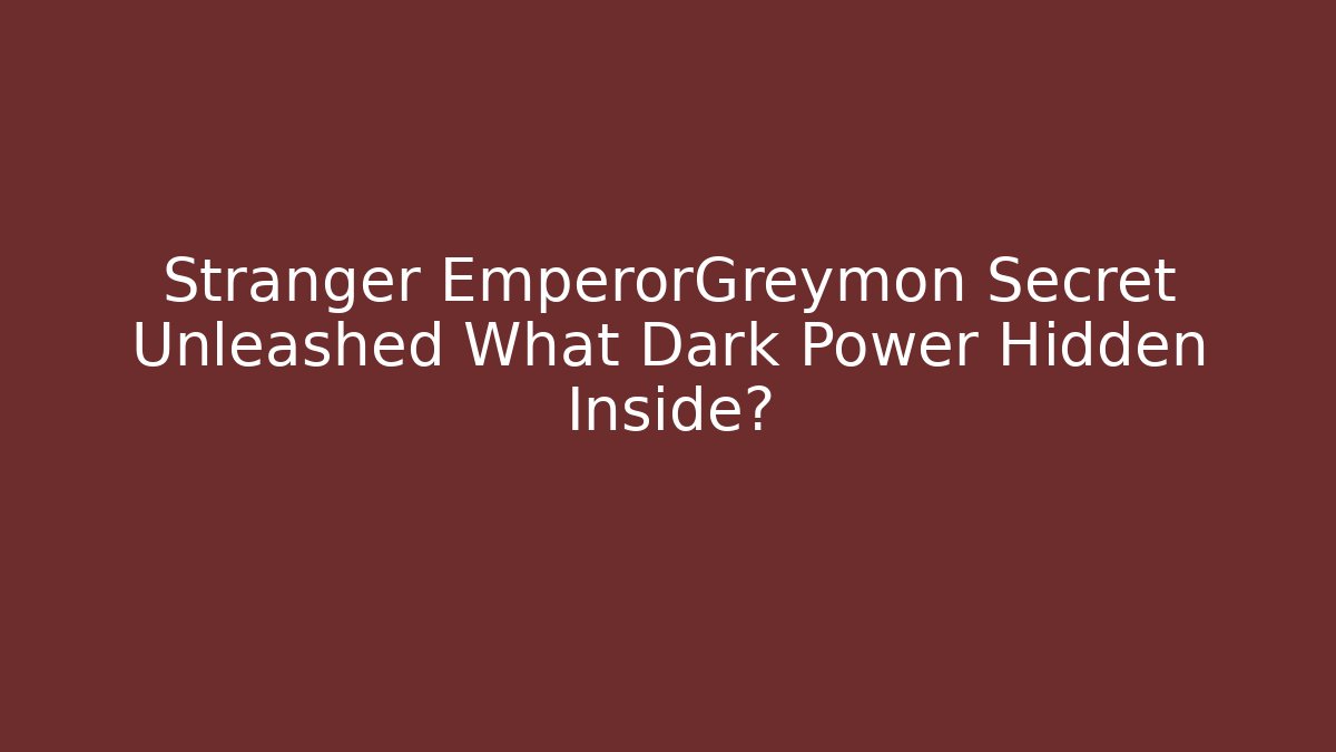 Stranger EmperorGreymon Secret Unleashed What Dark Power Hidden Inside?