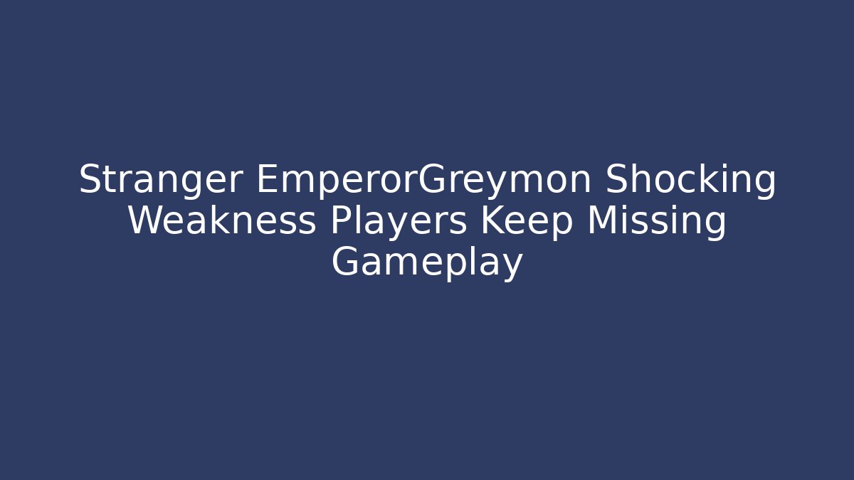 Stranger EmperorGreymon Shocking Weakness Players Keep Missing Gameplay - Create More Assets