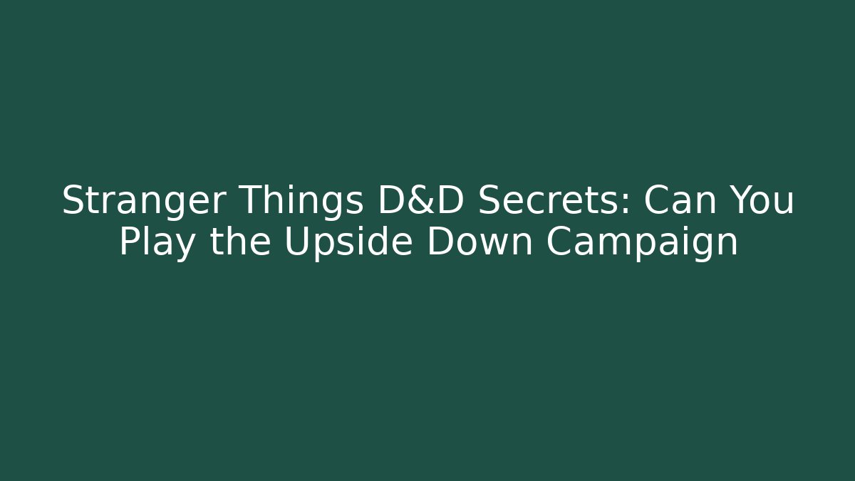 Stranger Things D&D Secrets: Can You Play the Upside Down Campaign - Create More Assets
