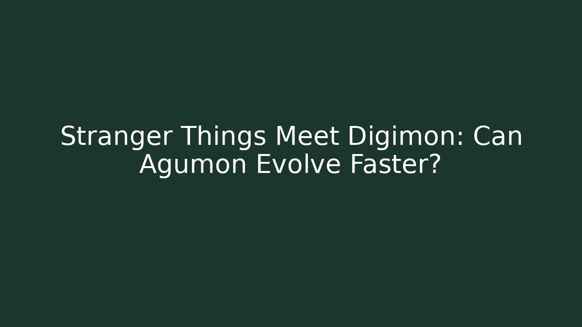 Stranger Things Meet Digimon: Can Agumon Evolve Faster?