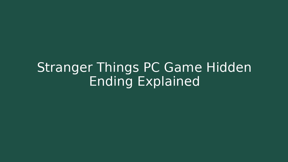 Stranger Things PC Game Hidden Ending Explained