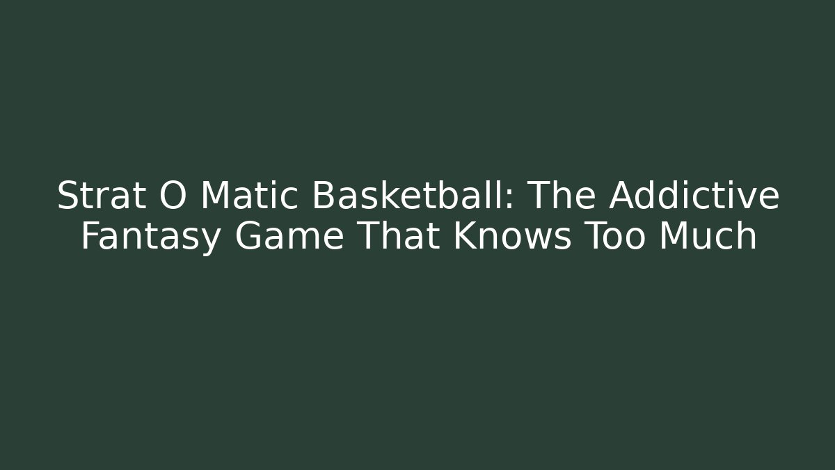 Strat O Matic Basketball: The Addictive Fantasy Game That Knows Too Much
