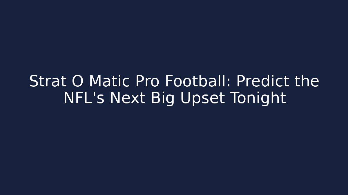Strat O Matic Pro Football: Predict the NFL's Next Big Upset Tonight