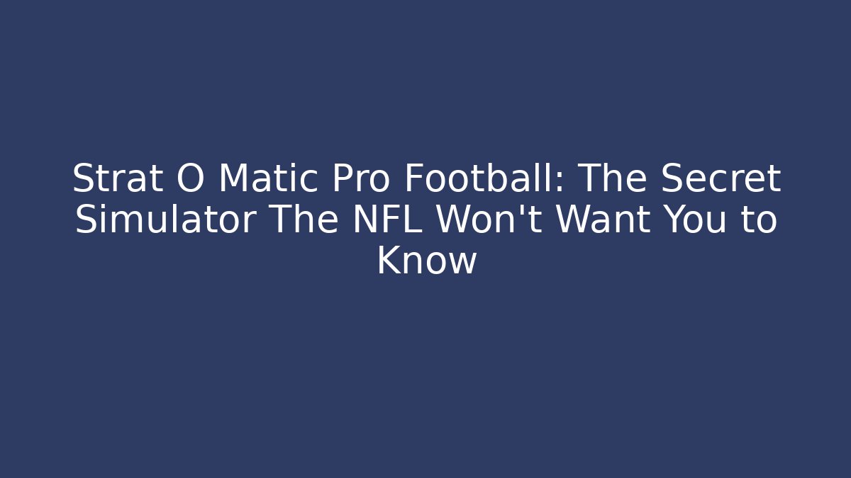 Strat O Matic Pro Football: The Secret Simulator The NFL Won't Want You to Know