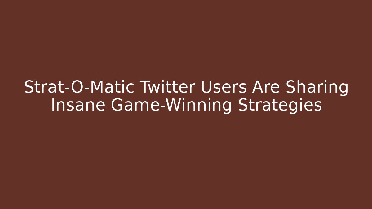 Strat-O-Matic Twitter Users Are Sharing Insane Game-Winning Strategies