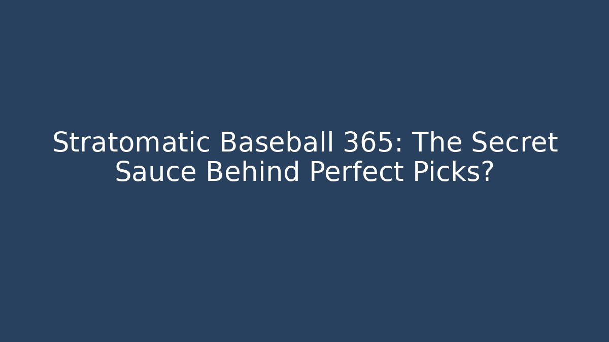 Stratomatic Baseball 365: The Secret Sauce Behind Perfect Picks?