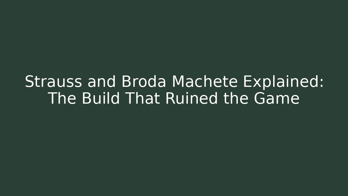Strauss and Broda Machete Explained: The Build That Ruined the Game