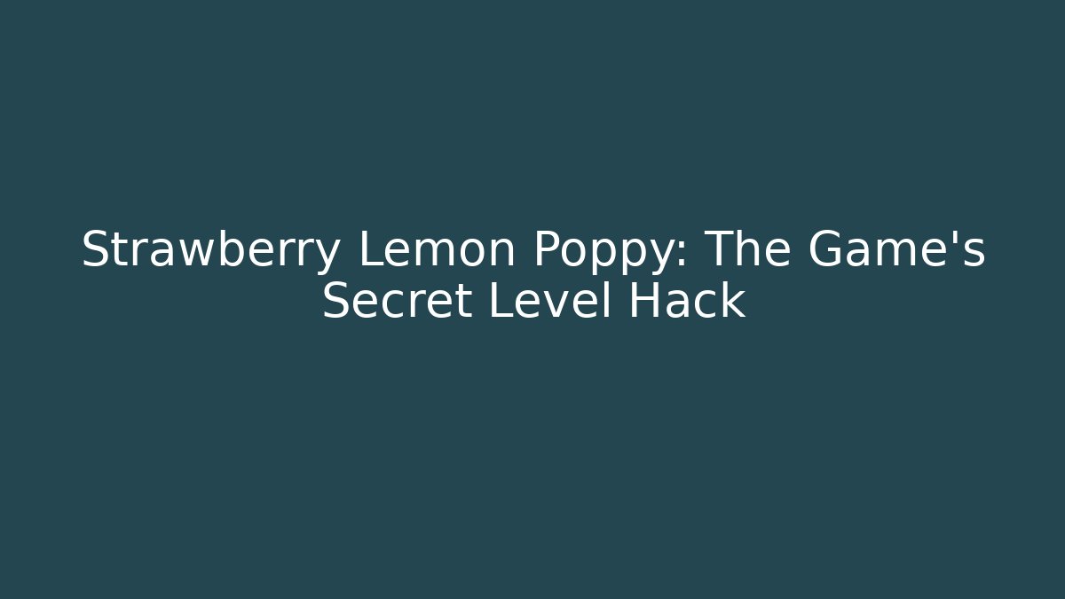 Strawberry Lemon Poppy: The Game's Secret Level Hack