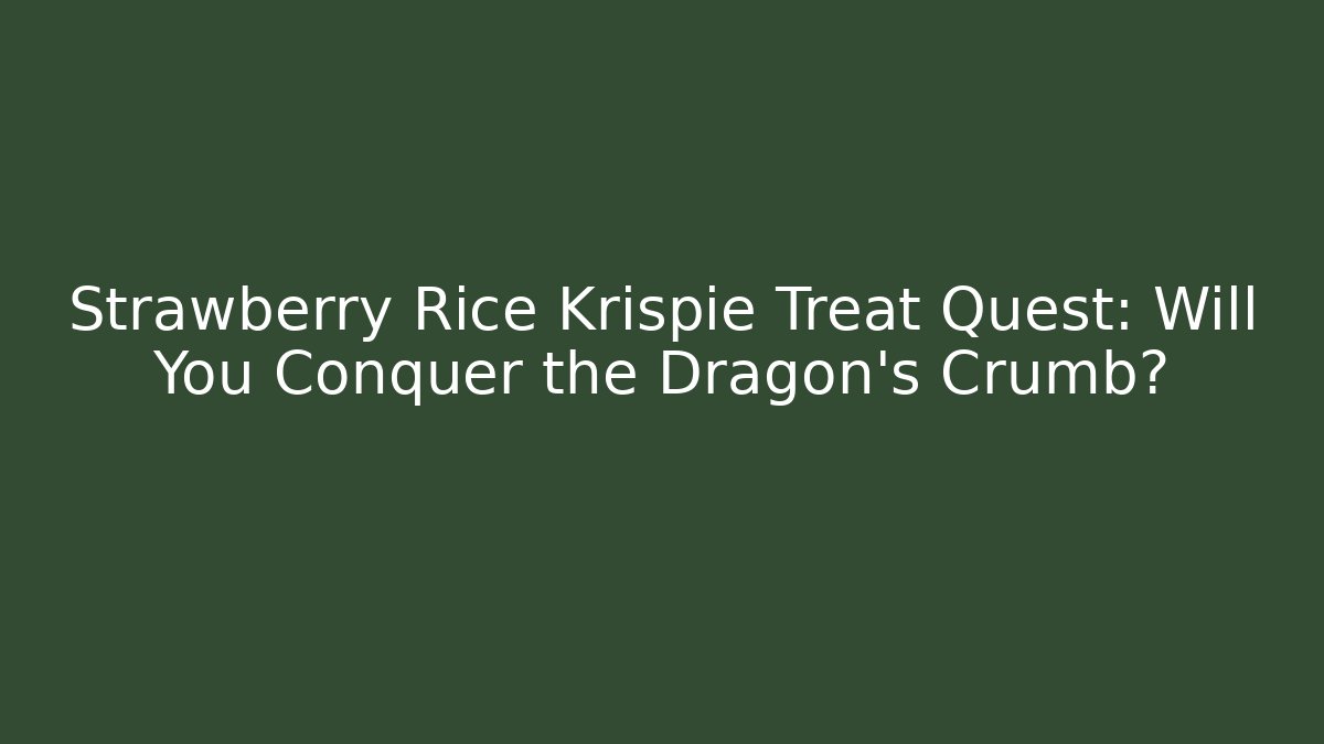 Strawberry Rice Krispie Treat Quest: Will You Conquer the Dragon's Crumb?